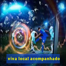 viva local acompanhado